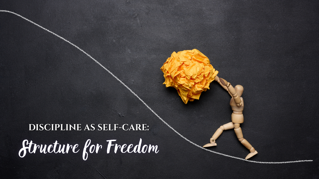 Discipline as Self-Care: Structure for Freedom