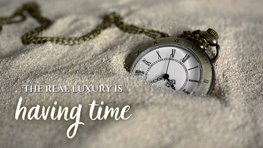 The Real Luxury Today Is Having Time