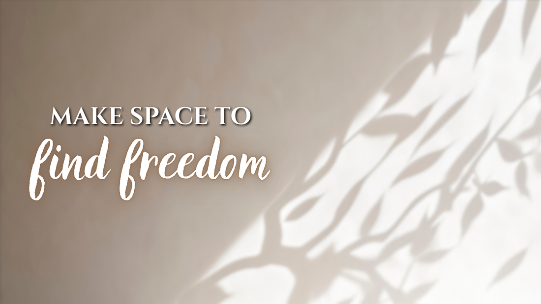 Make Space to Find Freedom