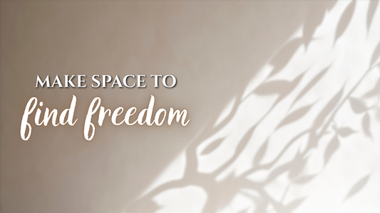 Make Space to Find Freedom